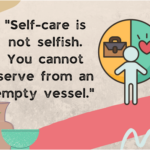 "Self-Care is not selfish. You cannot serve from an empty vessel"